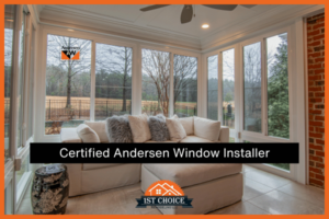 Certified Andersen window installer- 1st Choice Remodeling
